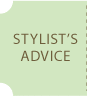 STYLIST'S ADVICE